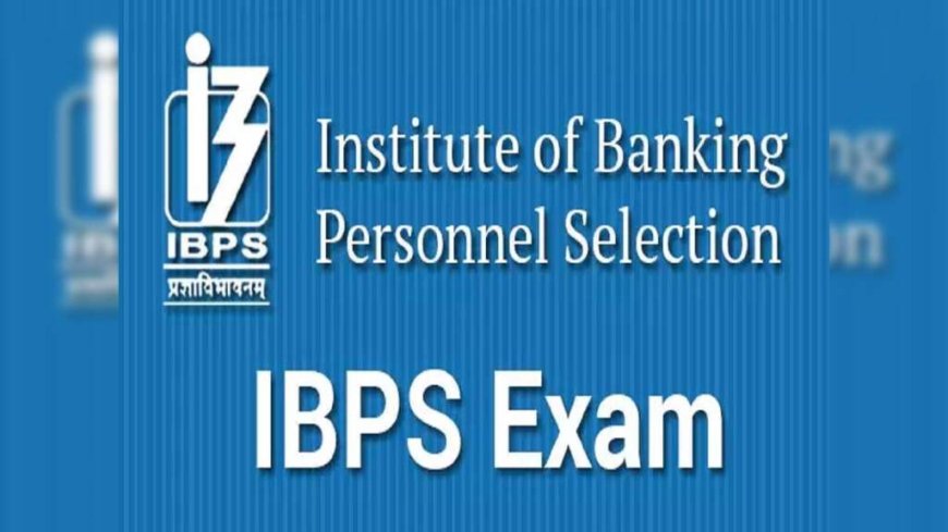 आईबीपीएस ने प्रोबेशनरी ऑफिसर और स्पेशलिस्ट ऑफिसर भर्ती के लिए नोटिफिकेशन जारी किया