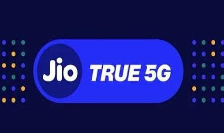 जियो की 5G मजबूती में बढ़ोतरी, True5G ग्राहक 28.5 करोड़ के पार